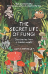 Secret Life of Fungi: Discoveries from a Hidden World New edition
