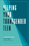 Helping Your Transgender Teen, 2nd Edition: A Guide for Parents 2nd Revised edition