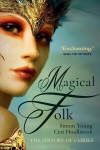 Magical Folk: British and Irish Fairies, 500 AD to the Present Enlarged edition