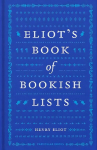 Eliot's Book of Bookish Lists: A sparkling miscellany of literary lists