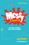 Messy Church: Fresh ideas for building a Christ-centred community 2nd New edition