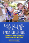 Creativity and the Arts in Early Childhood: Supporting Young Children's Development and Wellbeing