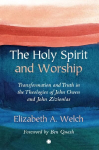 Holy Spirit and Worship: Transformation and Truth in the Theologies of John Owen and John Zizioulas