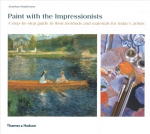 Paint with the Impressionists: A step-by-step guide to their methods and materials for today's artists