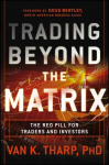 Trading Beyond the Matrix - The Red Pill for Traders and Investors: The Red Pill for Traders and Investors