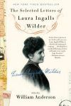 Selected Letters of Laura Ingalls Wilder: A Pioneer's Correspondence