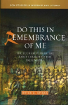 Do this in Remembrance of Me: The Eucharist from the Early Church to the Present Day