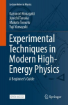 Experimental Techniques in Modern High-Energy Physics: A Beginner's Guide 1st ed. 2022