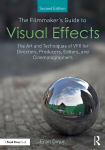 Filmmaker's Guide to Visual Effects: The Art and Techniques of VFX for Directors, Producers, Editors and Cinematographers 2nd edition