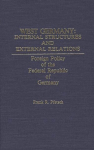 West Germany: Internal Structures and External Relations: Foreign Policy of the Federal Republic of Germany