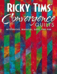 Ricky Tims Convergence Quilts: Mysterious, Magical, Easy, and Fun illustrated edition
