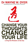 Change Your Thoughts, Change Your Life: Living The Wisdom Of The Tao