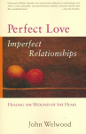 Perfect Love, Imperfect Relationships: Healing the Wound of the Heart