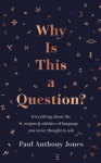 Why Is This a Question?: Everything About the Origins and Oddities of Language You Never Thought to Ask Not for Online