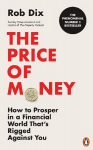 Price of Money: How to Prosper in a Financial World Thats Rigged Against You
