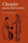 Chopin: Pianist and Teacher - As Seen by His Pupils, Chopin: Pianist and Teacher - As Seen by His Pupils
