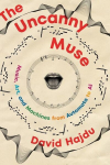 The Uncanny Muse: Music, Art, and Machines from Automata to AI, The Uncanny Muse: Music, Art, and Machines from Automata to AI