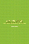 Zen to Done: The Ultimate Simple Productivity System, Zen to Done: The Ultimate Simple Productivity System
