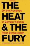 The Heat and the Fury: On the Frontlines of Climate Violence, The Heat and the Fury: On the Frontlines of Climate Violence