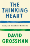 The Thinking Heart: Essays on Israel and Palestine, The Thinking Heart: Essays on Israel and Palestine