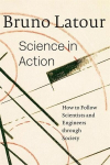 Science in Action: How to Follow Scientists and Engineers through Society, Science in Action: How to Follow Scientists and Engineers through Society