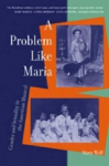 A Problem Like Maria: Gender and Sexuality in the American Musical, A Problem Like Maria: Gender and Sexuality in the American Musical