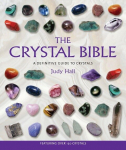The Crystal Bible: A Definitive Guide to Crystals, The Crystal Bible: A Definitive Guide to Crystals