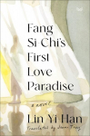 Fang Si-Chis First Love Paradise: A Novel, Fang Si-Chis First Love Paradise: A Novel