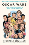Oscar Wars: A History of Hollywood in Gold, Sweat, and Tears, Oscar Wars: A History of Hollywood in Gold, Sweat, and Tears