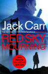 Red Sky Mourning: The unmissable new James Reece thriller from New York Times bestselling author Jack Carr, Red Sky Mourning: The unmissable new James Reece thriller from New York Times bestselling author Jack Carr