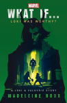 What If. . . Loki Was Worthy?: A Loki and Valkyrie Story, What If. . . Loki Was Worthy?: A Loki and Valkyrie Story