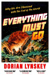Everything Must Go: Why We Are Obsessed With the End of the World, Everything Must Go: Why We Are Obsessed With the End of the World