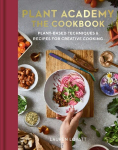Plant Academy: The Cookbook: Plant-based techniques & recipes for creative cooking, Plant Academy: The Cookbook: Plant-based techniques & recipes for creative cooking