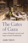 The Gates of Gaza: a story of betrayal, survival, and hope in Israels borderlands, The Gates of Gaza: a story of betrayal, survival, and hope in Israels borderlands