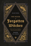 The Book of Forgotten Witches: Dark & Twisted Folklore & Stories from Around the World, The Book of Forgotten Witches: Dark & Twisted Folklore & Stories from Around the World