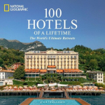 100 Hotels of a Lifetime: The Worlds Ultimate Retreats, 100 Hotels of a Lifetime: The Worlds Ultimate Retreats