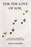 For the Love of Soil: Strategies to Regenerate Our Food Production Systems, For the Love of Soil: Strategies to Regenerate Our Food Production Systems