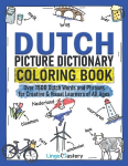 Dutch Picture Dictionary Coloring Book: Over 1500 Dutch Words and Phrases for Creative & Visual Learners of All Ages, Dutch Picture Dictionary Coloring Book: Over 1500 Dutch Words and Phrases for Creative & Visual Learners of All Ages