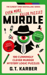 Murdle: Even More Killer Puzzles: 100 Cunningly Clever Murder Mystery Logic Puzzles, Murdle: Even More Killer Puzzles: 100 Cunningly Clever Murder Mystery Logic Puzzles