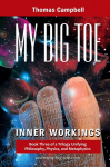 My Big TOE - Inner Workings H: Book 3 of a Trilogy Unifying Philosophy, Physics, and Metaphysics, My Big TOE - Inner Workings H: Book 3 of a Trilogy Unifying Philosophy, Physics, and Metaphysics