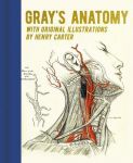 Grays Anatomy: With Original Illustrations by Henry Carter, Grays Anatomy: With Original Illustrations by Henry Carter