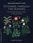 Stitching Through the Seasons: Evocative Patterns and Projects to Capture the Magic of Each Month, Stitching Through the Seasons: Evocative Patterns and Projects to Capture the Magic of Each Month