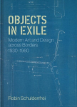 Objects in Exile: Modern Art and Design across Borders, 1930-1960, Objects in Exile: Modern Art and Design across Borders, 1930-1960