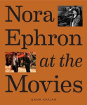 Nora Ephron at the Movies: A Visual Celebration of the Writer and Director Behind When Harry Met Sally, Youve Got Mail, Sleepless in Seattle, and More, Nora Ephron at the Movies: A Visual Celebration of the Writer and Director Behind When Harry Met S ...