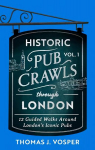 Historic Pub Crawls Through London, Vol. 1: 12 Guided Walks Around London's Iconic Pubs and Landmarks - the perfect gift for Father's Day