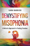 Demystifying Misophonia: A Holistic Approach to Finding Freedom, Demystifying Misophonia: A Holistic Approach to Finding Freedom