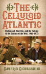 The Celluloid Atlantic: Hollywood, Cinecitt&agrave;, and the Making of the Cinema of the West, 1943-1973, The Celluloid Atlantic: Hollywood, Cinecitt&agrave;, and the Making of the Cinema of the West, 1943-1973