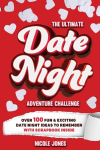 The Ultimate Date Night Adventure Challenge: Over 100 Fun & Exciting Date Night Ideas To Remember With Scrapbook Inside, The Ultimate Date Night Adventure Challenge: Over 100 Fun & Exciting Date Night Ideas To Remember With Scrapbook Inside
