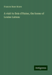 A visit to Bois dHaine, the home of Louise Lateau, A visit to Bois dHaine, the home of Louise Lateau