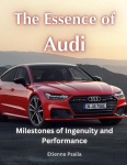 The Essence of Audi: Milestones of Ingenuity and Performance, The Essence of Audi: Milestones of Ingenuity and Performance